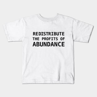 REDISTRIBUTE THE PROFITS OF ABUNDANCE Kids T-Shirt